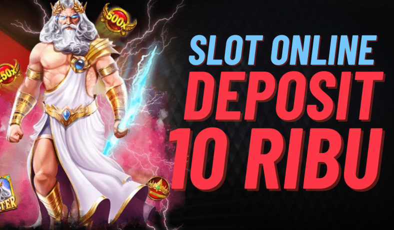 Tantangan Slot Deposit 10 Ribu Seru dan Berpotensi!